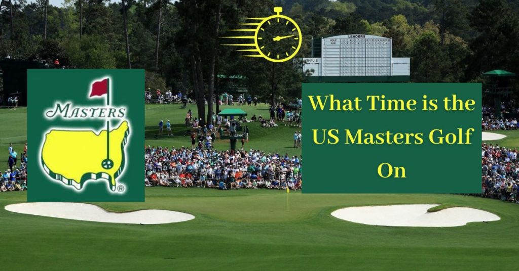 What Time is the US Masters Golf On